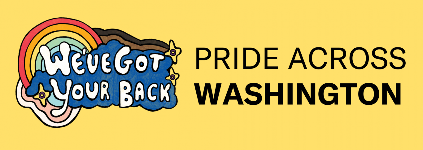 yellow background with rainbow we've got your back art and black text that says pride across washsington
